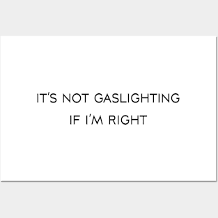 It’s not gaslighting if I’m right Posters and Art